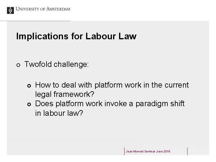 Implications for Labour Law ¢ Twofold challenge: £ £ How to deal with platform