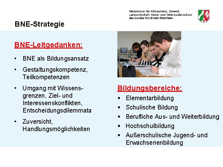 BNE-Strategie BNE-Leitgedanken: • BNE als Bildungsansatz • Gestaltungskompetenz, Teilkompetenzen • Umgang mit Wissensgrenzen, Ziel-