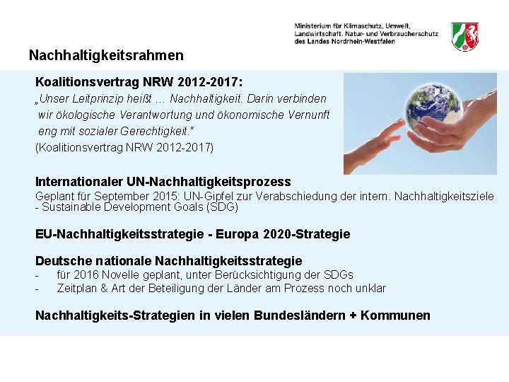 Nachhaltigkeitsrahmen Koalitionsvertrag NRW 2012 -2017: „Unser Leitprinzip heißt … Nachhaltigkeit. Darin verbinden wir ökologische