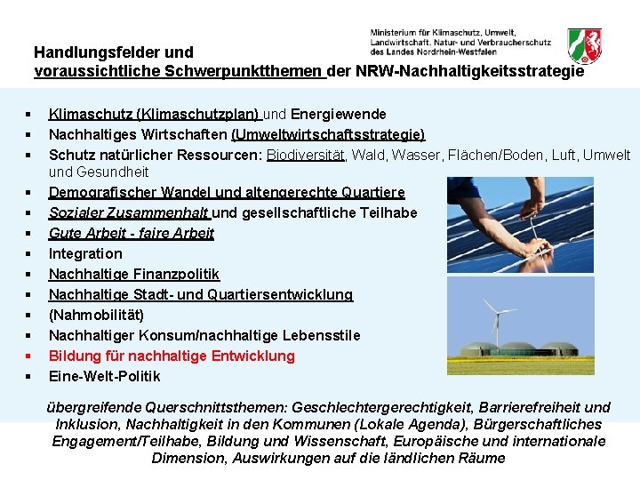 Handlungsfelder und voraussichtliche Schwerpunktthemen der NRW-Nachhaltigkeitsstrategie § § § § Klimaschutz (Klimaschutzplan) und Energiewende