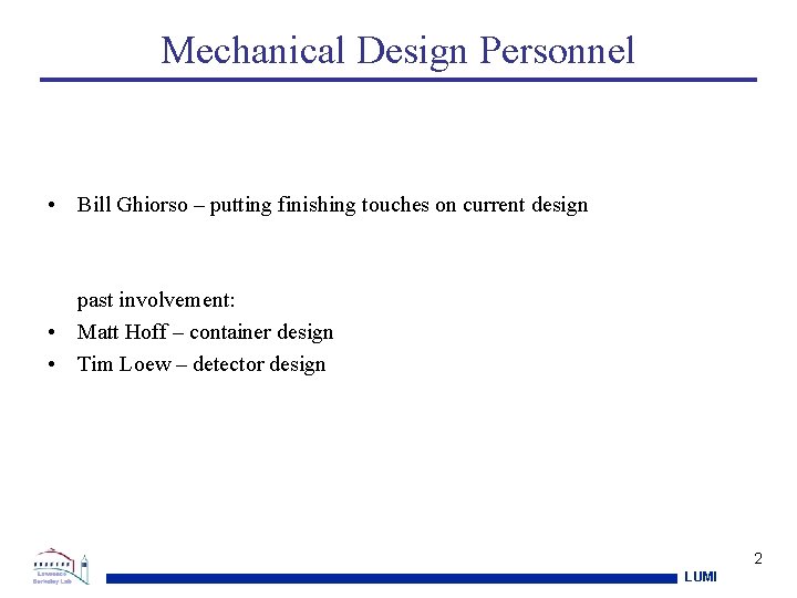 Mechanical Design Personnel • Bill Ghiorso – putting finishing touches on current design past