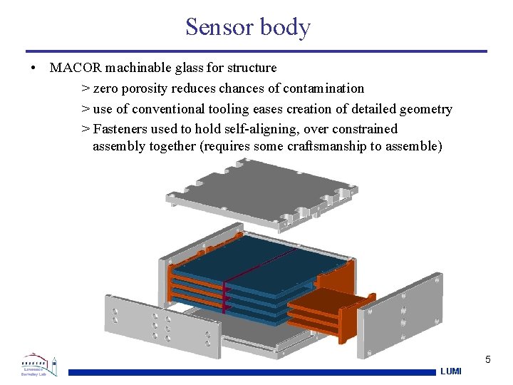 Sensor body • MACOR machinable glass for structure > zero porosity reduces chances of