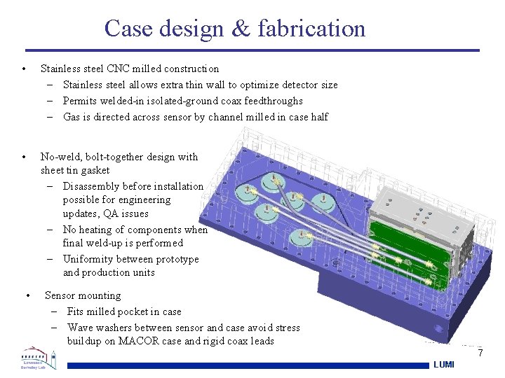 Case design & fabrication • Stainless steel CNC milled construction – Stainless steel allows