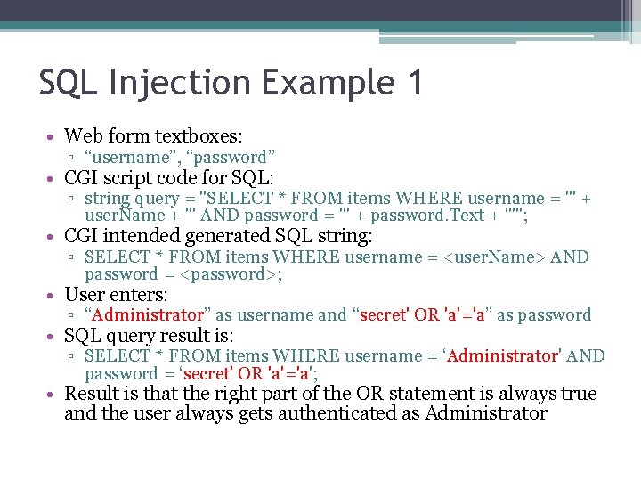 SQL Injection Example 1 • Web form textboxes: ▫ “username”, “password” • CGI script SQL Injection Example 1 • Web form textboxes: ▫ “username”, “password” • CGI script