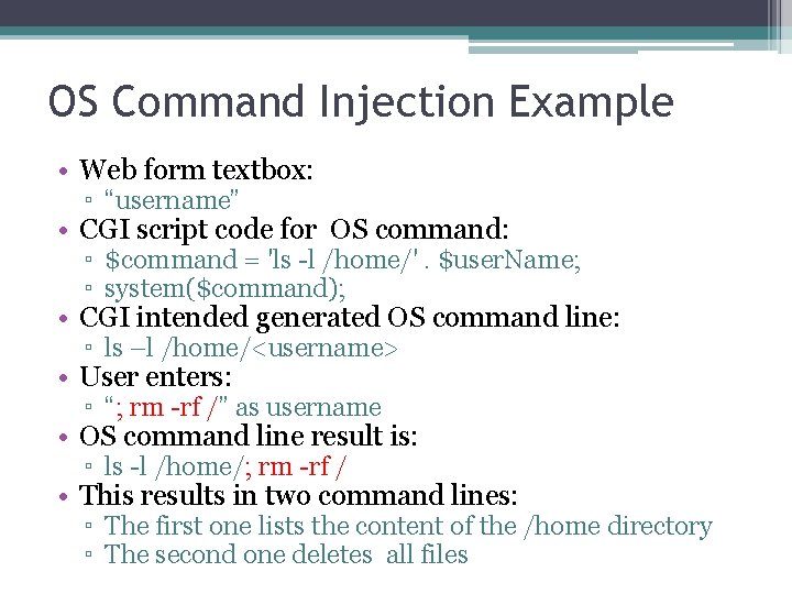 OS Command Injection Example • Web form textbox: ▫ “username” • CGI script code