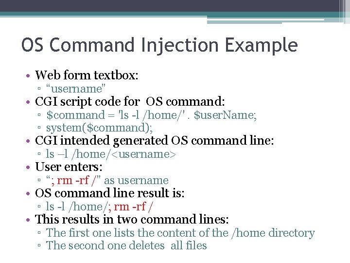 OS Command Injection Example • Web form textbox: ▫ “username” • CGI script code OS Command Injection Example • Web form textbox: ▫ “username” • CGI script code