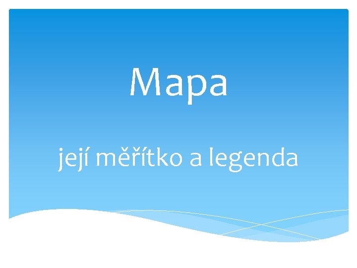 Mapa její měřítko a legenda 