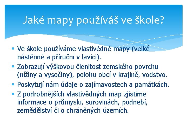 Jaké mapy používáš ve škole? § Ve škole používáme vlastivědné mapy (velké nástěnné a