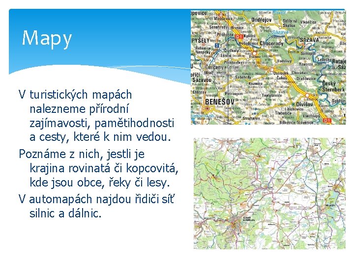 Mapy V turistických mapách nalezneme přírodní zajímavosti, pamětihodnosti a cesty, které k nim vedou.