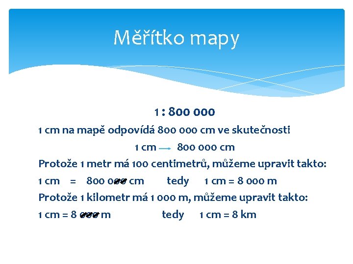 Měřítko mapy 1 : 800 000 1 cm na mapě odpovídá 800 000 cm