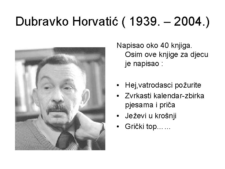 Dubravko Horvatić ( 1939. – 2004. ) Napisao oko 40 knjiga. Osim ove knjige