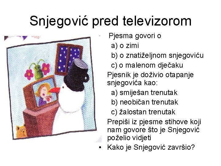 Snjegović pred televizorom Pjesma govori o a) o zimi b) o znatiželjnom snjegoviću c)