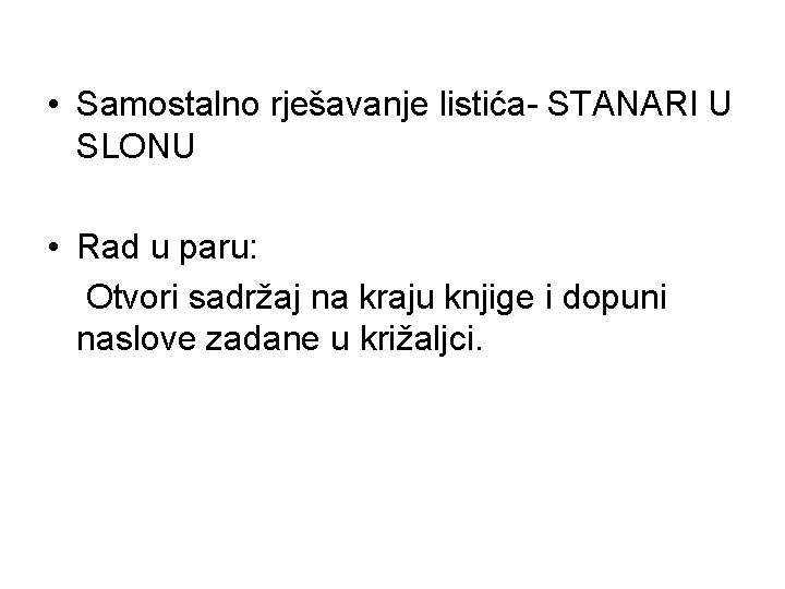  • Samostalno rješavanje listića- STANARI U SLONU • Rad u paru: Otvori sadržaj