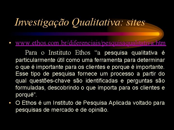 Investigação Qualitativa: sites • www. ethos. com. br/diferenciais/pesquisaqualitativa. htm Para o Instituto Ethos “a