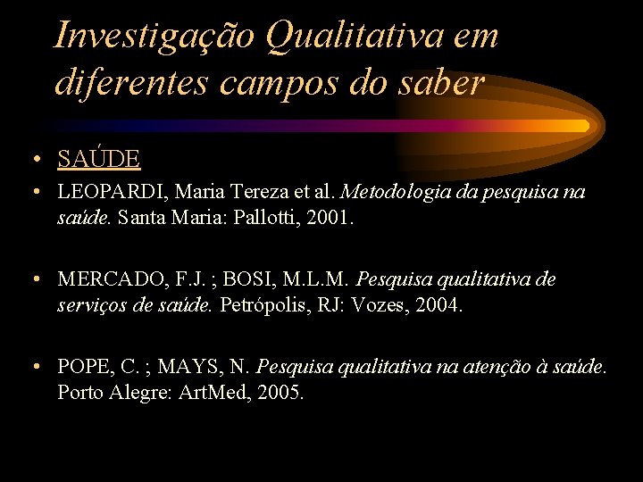 Investigação Qualitativa em diferentes campos do saber • SAÚDE • LEOPARDI, Maria Tereza et