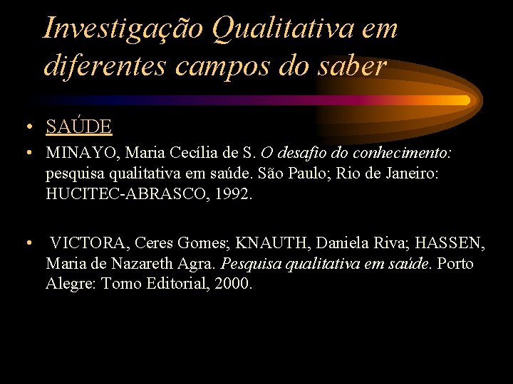 Investigação Qualitativa em diferentes campos do saber • SAÚDE • MINAYO, Maria Cecília de