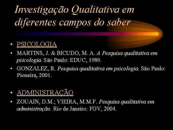 Investigação Qualitativa em diferentes campos do saber • PSICOLOGIA • MARTINS, J. & BICUDO,