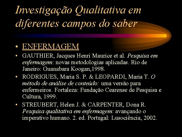 Investigação Qualitativa em diferentes campos do saber • ENFERMAGEM • GAUTHIER, Jacques Henri Maurice