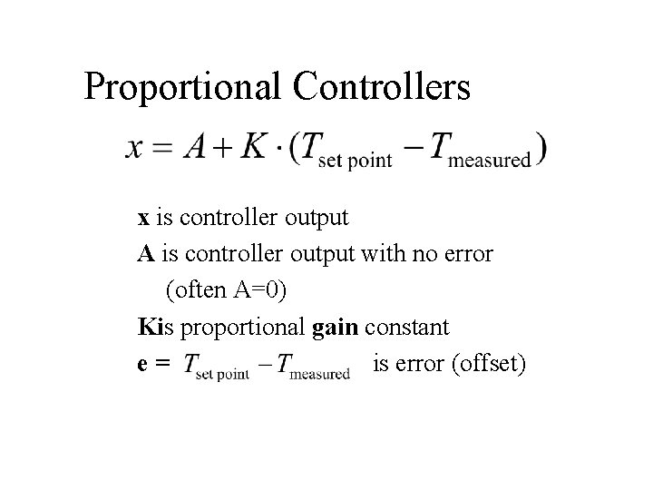 Proportional Controllers x is controller output A is controller output with no error (often