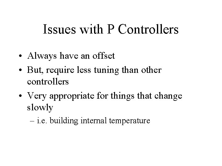 Issues with P Controllers • Always have an offset • But, require less tuning
