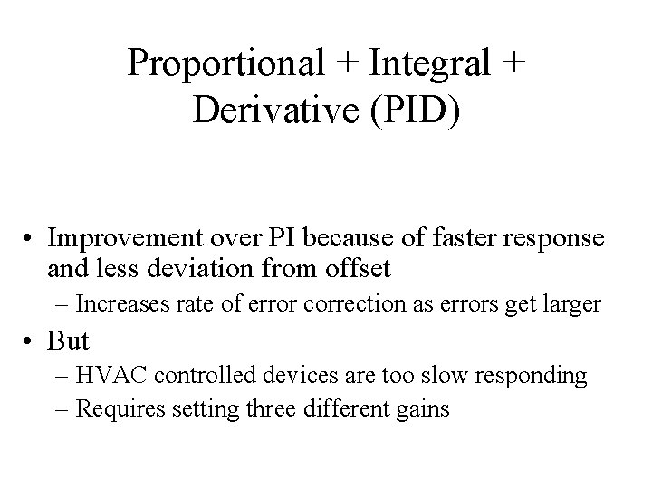 Proportional + Integral + Derivative (PID) • Improvement over PI because of faster response