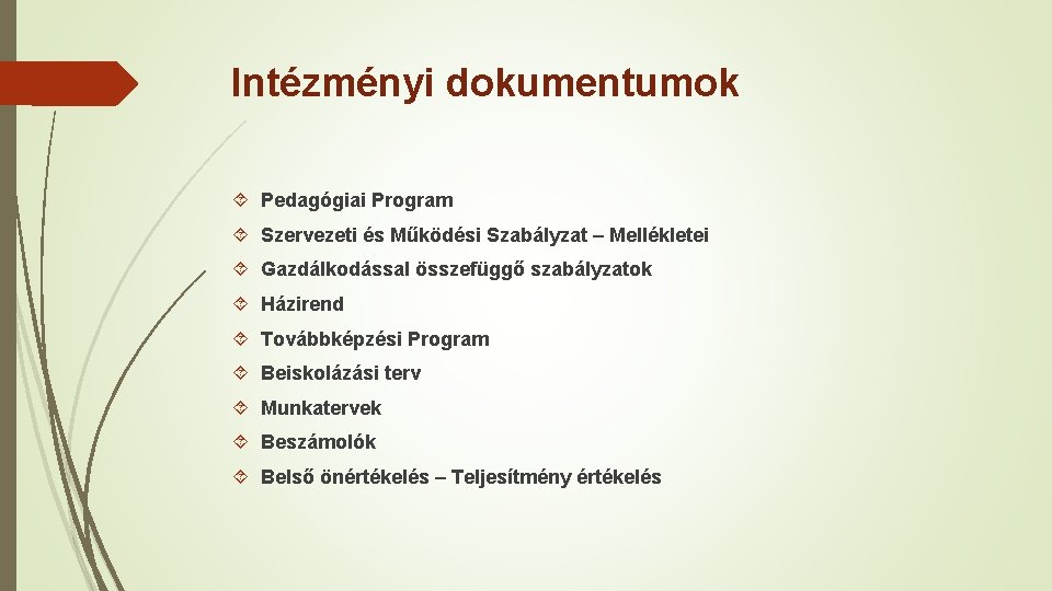 Intézményi dokumentumok Pedagógiai Program Szervezeti és Működési Szabályzat – Mellékletei Gazdálkodással összefüggő szabályzatok Házirend