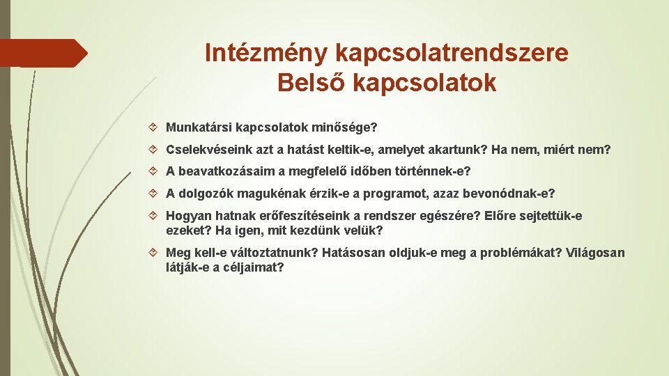 Intézmény kapcsolatrendszere Belső kapcsolatok Munkatársi kapcsolatok minősége? Cselekvéseink azt a hatást keltik-e, amelyet akartunk?