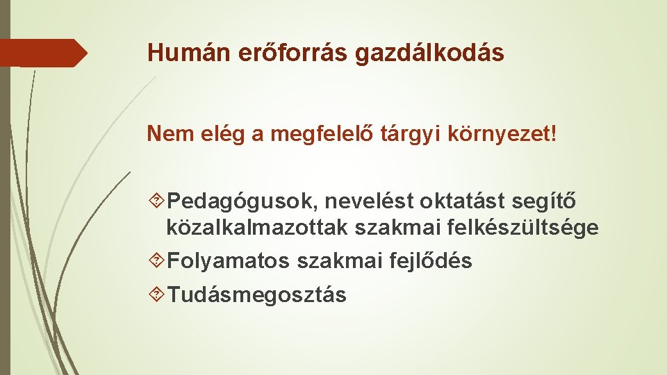 Humán erőforrás gazdálkodás Nem elég a megfelelő tárgyi környezet! Pedagógusok, nevelést oktatást segítő közalkalmazottak