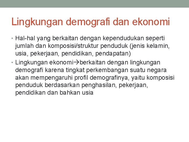 Lingkungan demografi dan ekonomi • Hal-hal yang berkaitan dengan kependudukan seperti jumlah dan komposisi/struktur