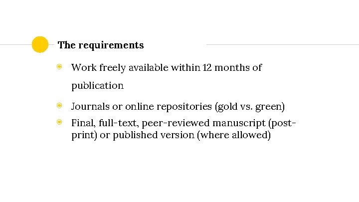 The requirements ◉ Work freely available within 12 months of publication ◉ Journals or