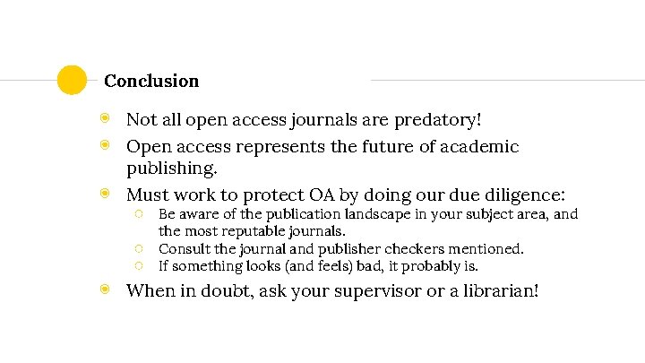 Conclusion ◉ Not all open access journals are predatory! ◉ Open access represents the