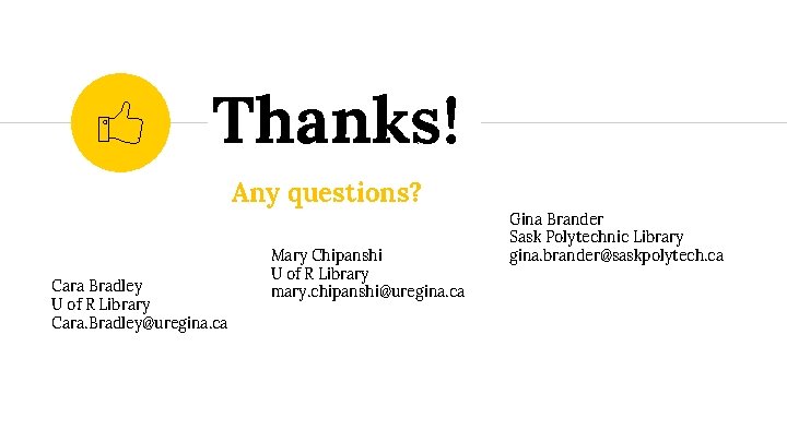 Thanks! Any questions? Cara Bradley U of R Library Cara. Bradley@uregina. ca Mary Chipanshi