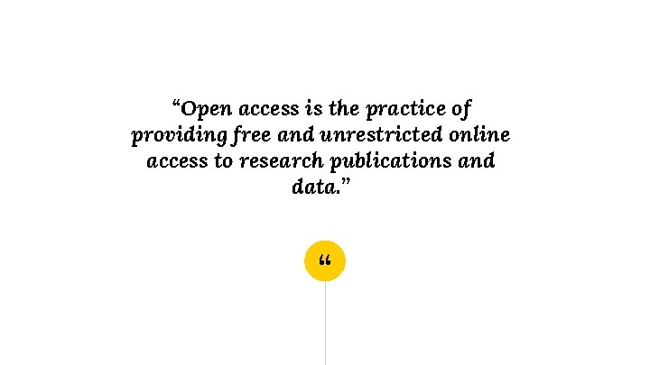 “Open access is the practice of providing free and unrestricted online access to research