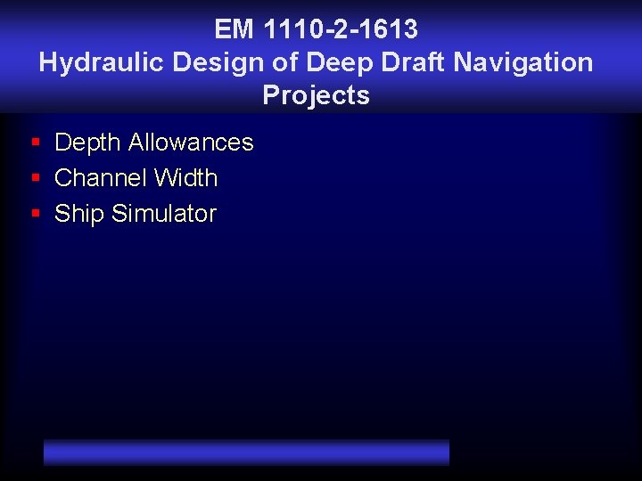 EM 1110 -2 -1613 Hydraulic Design of Deep Draft Navigation Projects § Depth Allowances