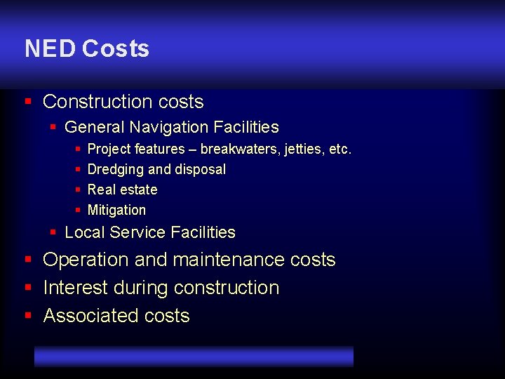 NED Costs § Construction costs § General Navigation Facilities § § Project features –