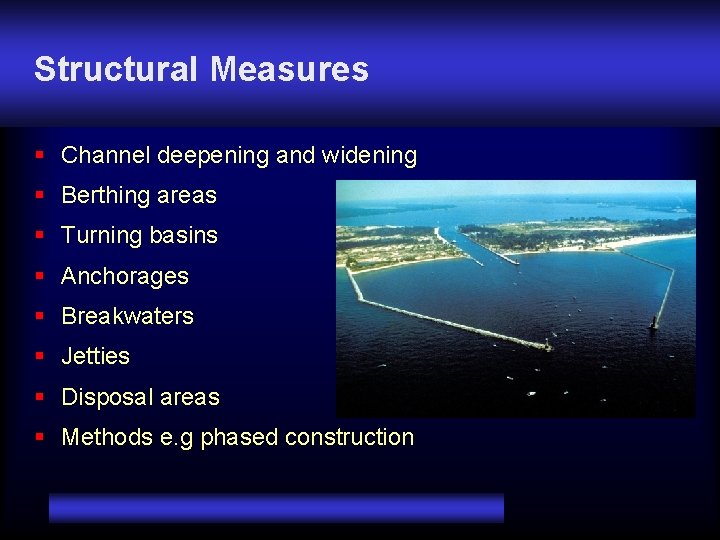 Structural Measures § Channel deepening and widening § Berthing areas § Turning basins §