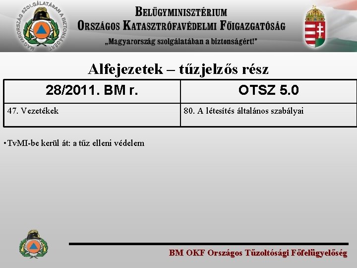 Alfejezetek – tűzjelzős rész 28/2011. BM r. 47. Vezetékek OTSZ 5. 0 80. A