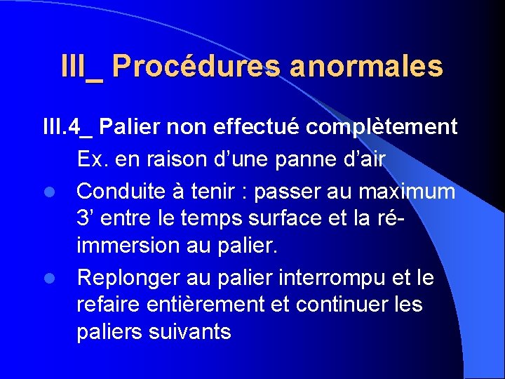 III_ Procédures anormales III. 4_ Palier non effectué complètement Ex. en raison d’une panne