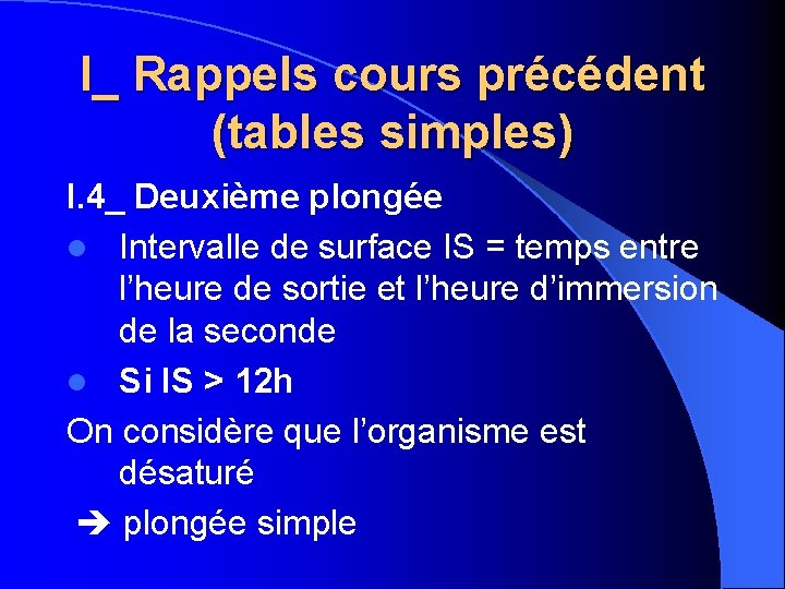 I_ Rappels cours précédent (tables simples) I. 4_ Deuxième plongée l Intervalle de surface