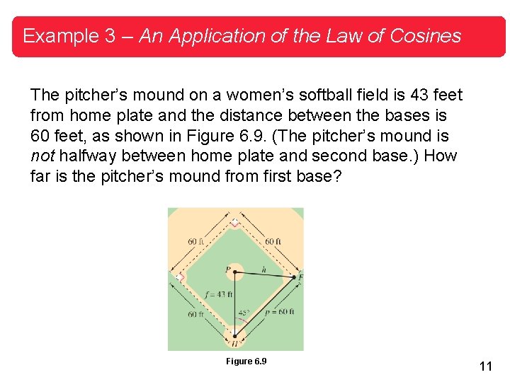 Example 3 – An Application of the Law of Cosines The pitcher’s mound on