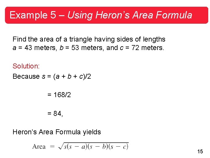 Example 5 – Using Heron’s Area Formula Find the area of a triangle having