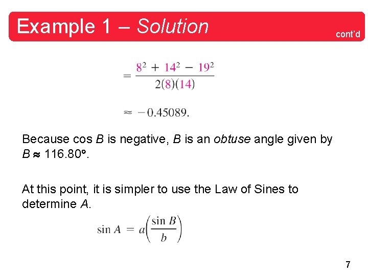 Example 1 – Solution cont’d Because cos B is negative, B is an obtuse