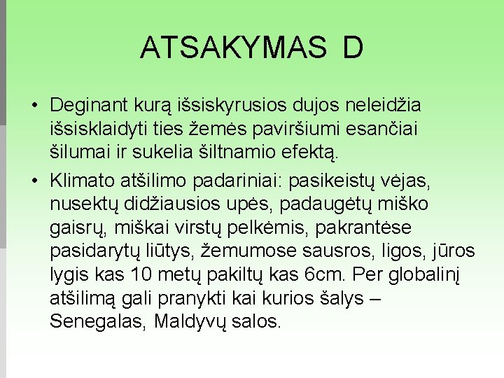 ATSAKYMAS D • Deginant kurą išsiskyrusios dujos neleidžia išsisklaidyti ties žemės paviršiumi esančiai šilumai