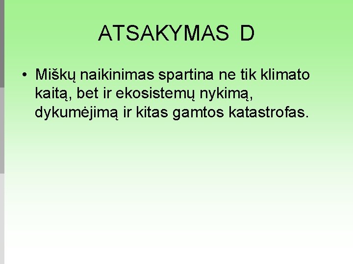 ATSAKYMAS D • Miškų naikinimas spartina ne tik klimato kaitą, bet ir ekosistemų nykimą,