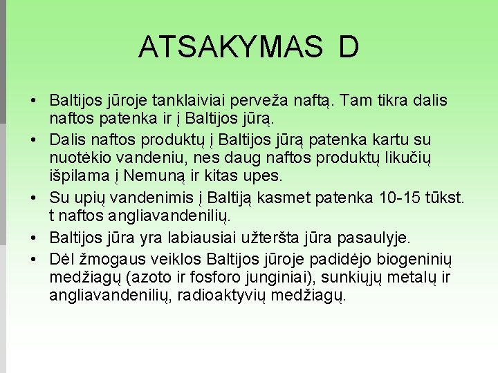 ATSAKYMAS D • Baltijos jūroje tanklaiviai perveža naftą. Tam tikra dalis naftos patenka ir