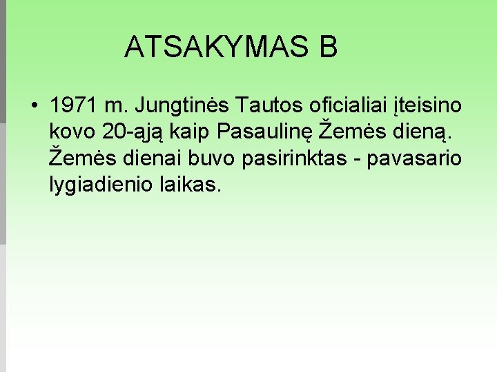 ATSAKYMAS B • 1971 m. Jungtinės Tautos oficialiai įteisino kovo 20 -ąją kaip Pasaulinę