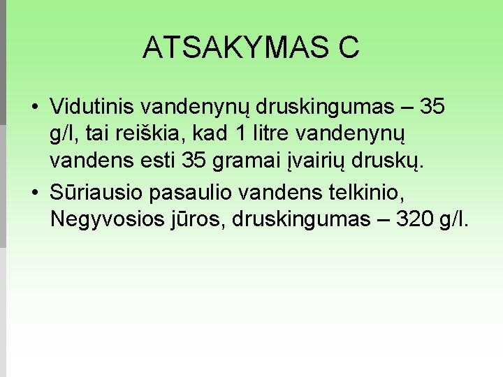 ATSAKYMAS C • Vidutinis vandenynų druskingumas – 35 g/l, tai reiškia, kad 1 litre