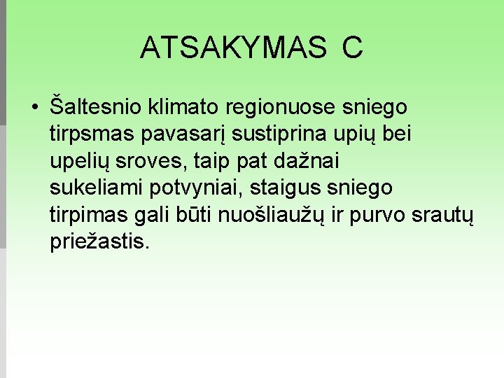 ATSAKYMAS C • Šaltesnio klimato regionuose sniego tirpsmas pavasarį sustiprina upių bei upelių sroves,