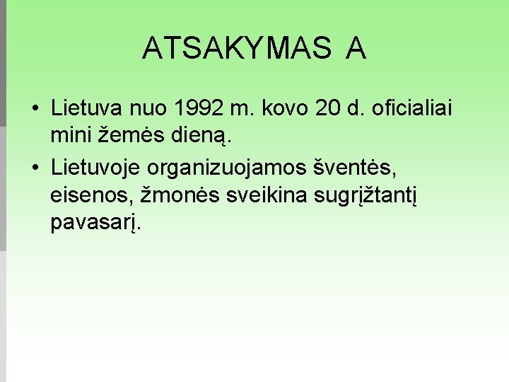 ATSAKYMAS A • Lietuva nuo 1992 m. kovo 20 d. oficialiai mini žemės dieną.