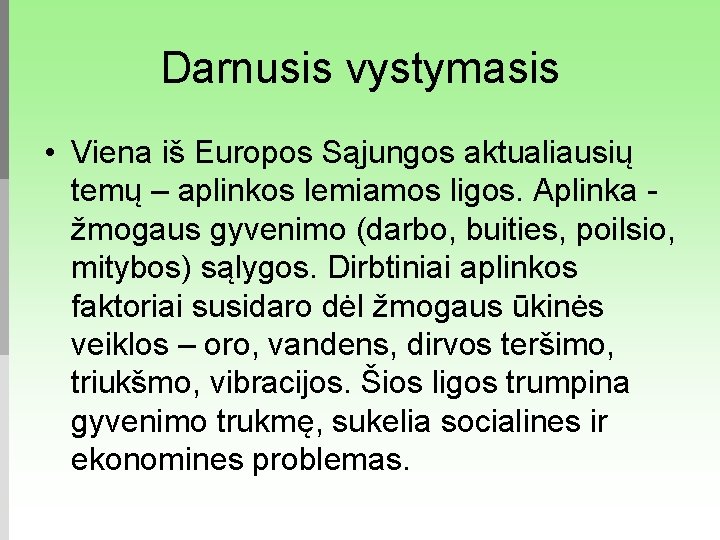 Darnusis vystymasis • Viena iš Europos Sąjungos aktualiausių temų – aplinkos lemiamos ligos. Aplinka
